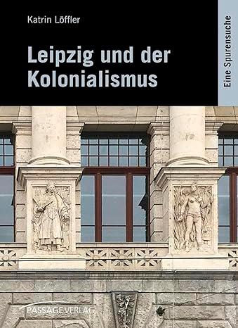 Portada del libro Lipzig und der Kolonialismus. Portada del libro Lipzig und der Kolonialismus.