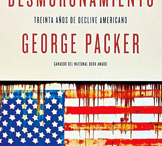 Portada del libro de George Packer, “El desmoronamiento: Treinta años de declive americano”. Portada del libro de George Packer, “El desmoronamiento: Treinta años de declive americano”.