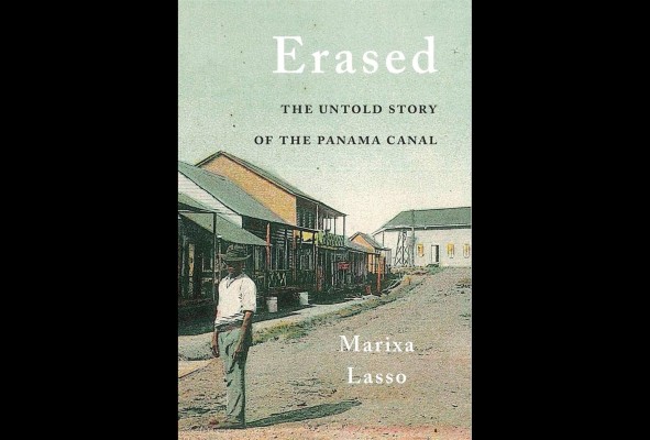'Erased, the untold story of the Panamá Canal' 'Erased, the untold story of the Panamá Canal'