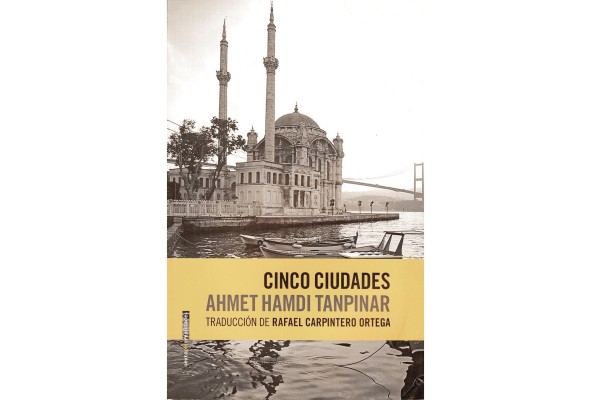 Cinco ciudades, colección de ensayos de Ahmet Hamdi Tanpinar Cinco ciudades, colección de ensayos de Ahmet Hamdi Tanpinar