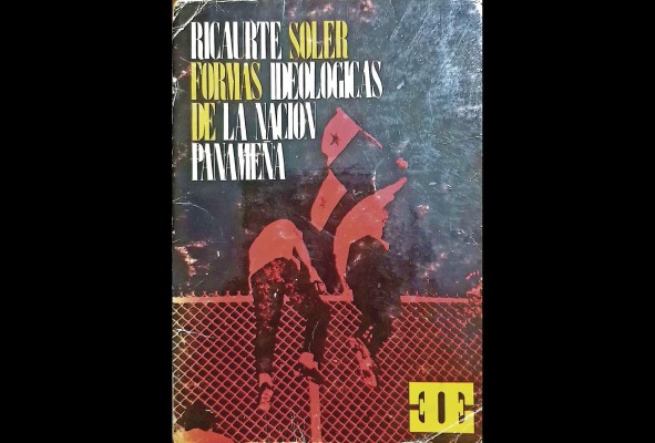 Ricaurte Soler y 'Formas ideológicas de la nación panameña' Ricaurte Soler y 'Formas ideológicas de la nación panameña'