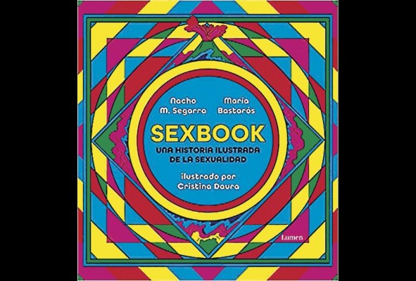 Sexbook, una historia ilustrada de la sexualidad de Nacho Segura y María Bastarós. Sexbook, una historia ilustrada de la sexualidad de Nacho Segura y María Bastarós.