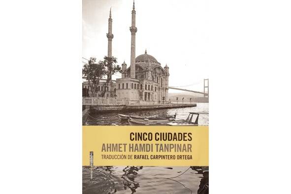 Cinco ciudades, colección de ensayos de Ahmet Hamdi Tanpinar Cinco ciudades, colección de ensayos de Ahmet Hamdi Tanpinar