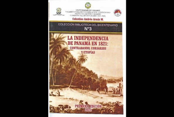 Portada del libro 'La Independencia De Panamá En 1821: Contrabandos, Corsarios y Utopías' de Celestino A. Araúz. Portada del libro 'La Independencia De Panamá En 1821: Contrabandos, Corsarios y Utopías' de Celestino A. Araúz.