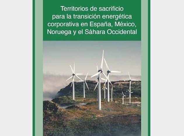 Portada del libro ‘Colonialismo energético: territorios de sacrificio para la transición energética corporativa de España, México, Noruega y Sahara Occidental’. Portada del libro ‘Colonialismo energético: territorios de sacrificio para la transición energética corporativa de España, México, Noruega y Sahara Occidental’.