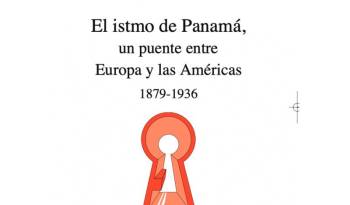 El istmo de Panamá, un puente entre Europa y las Américas 1879-1936