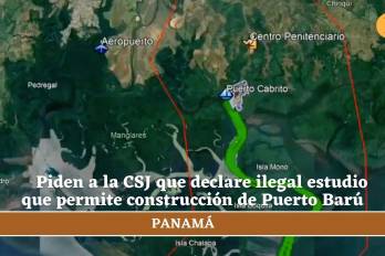 Piden a la CSJ que declare ilegal estudio que permite construcción de Puerto Barú
