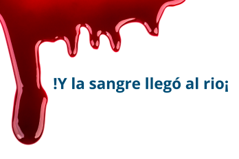 ¡Y la sangre llegó al rio!